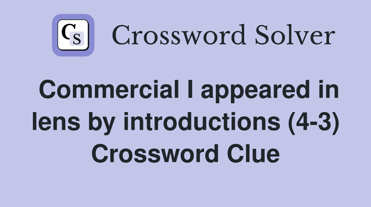 Commercial I appeared in lens by introductions (4-3) Crossword Clue