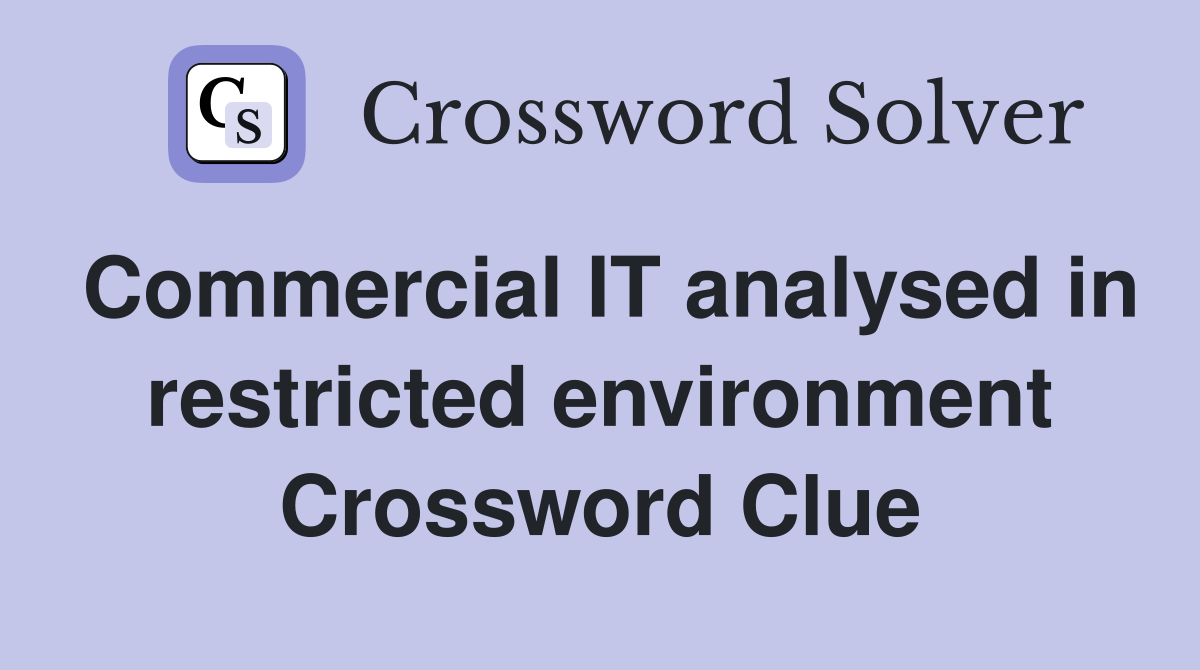 Commercial IT analysed in restricted environment Crossword Clue