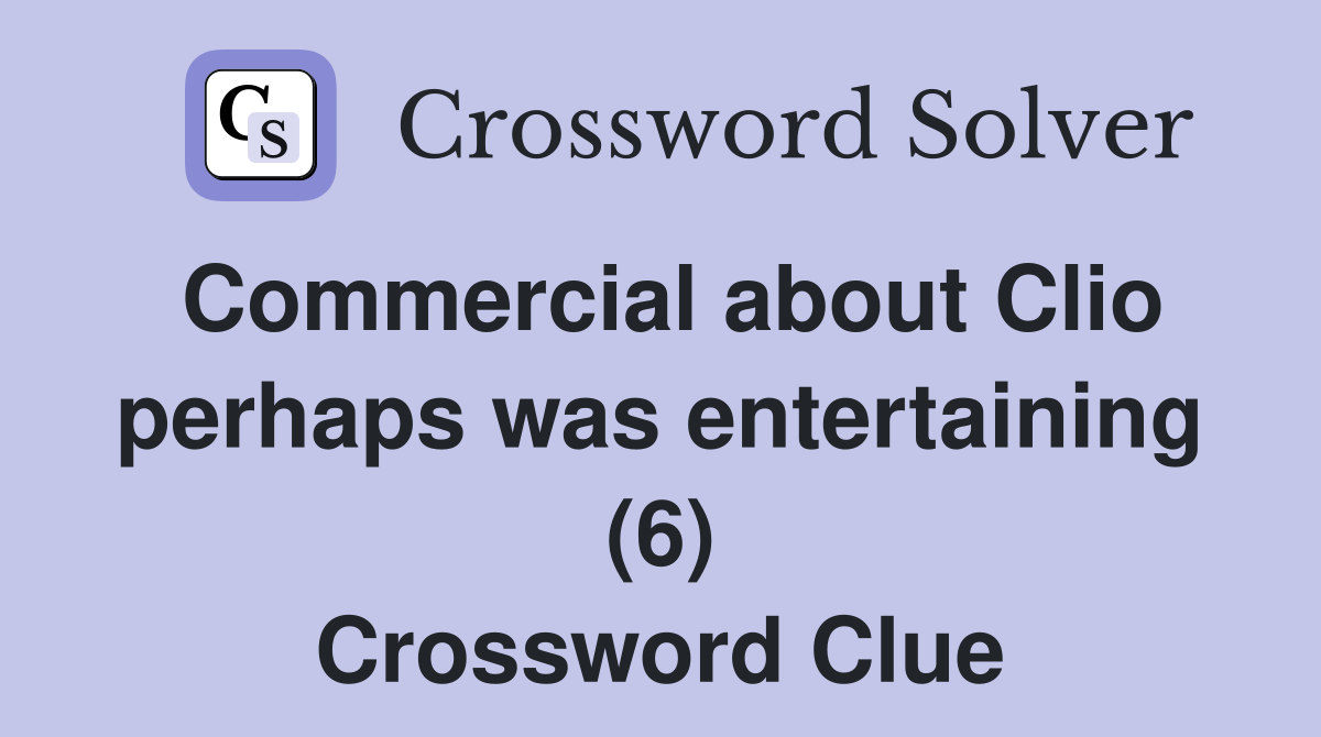 Commercial about Clio perhaps was entertaining (6) Crossword Clue