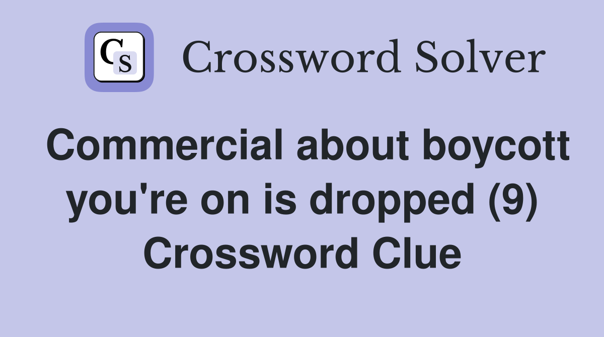 Commercial about boycott you're on is dropped (9) Crossword Clue