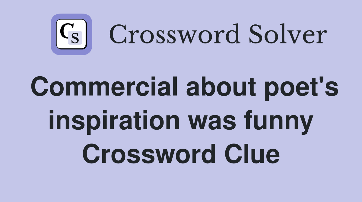 Commercial about poet's inspiration was funny Crossword Clue