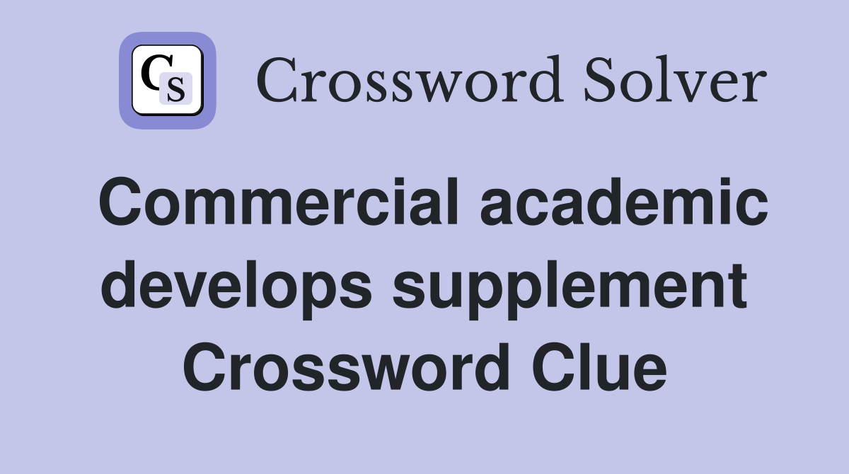 Commercial academic develops supplement Crossword Clue