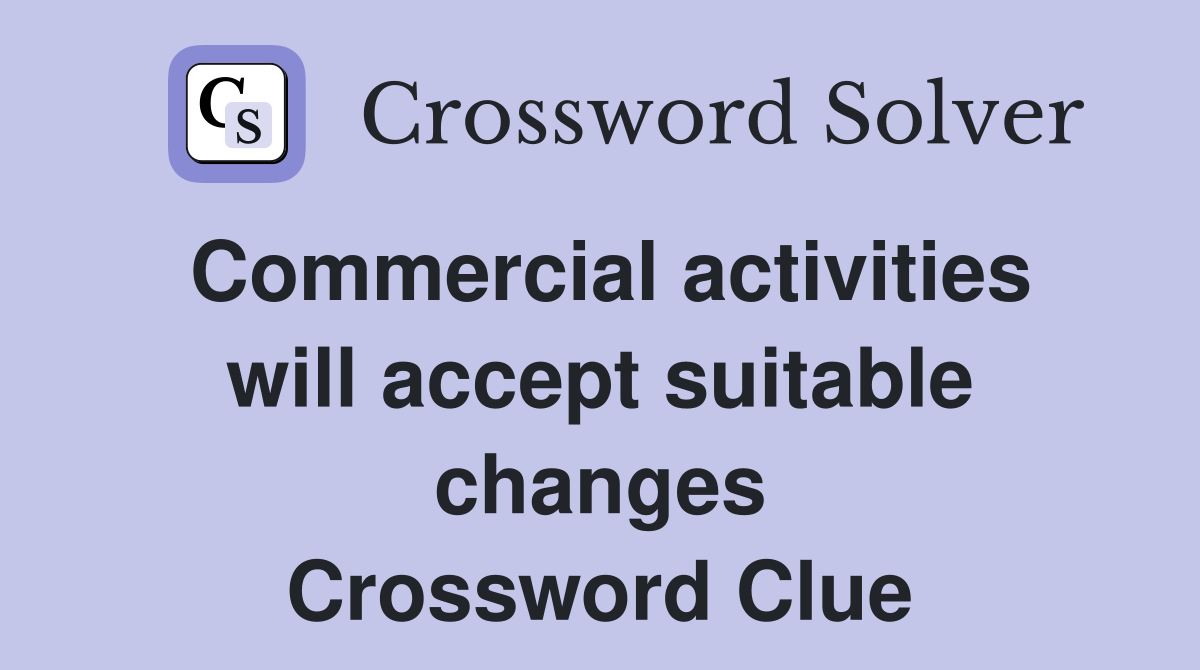 Commercial activities will accept suitable changes Crossword Clue