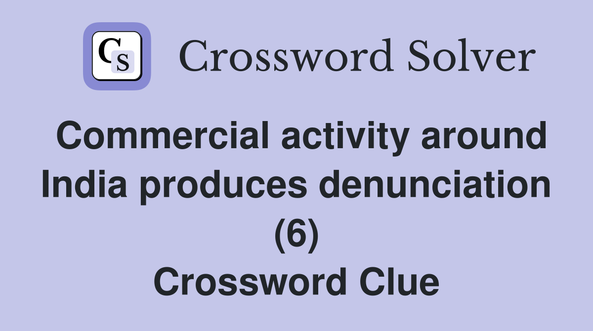 Commercial activity around India produces denunciation (6) Crossword Clue