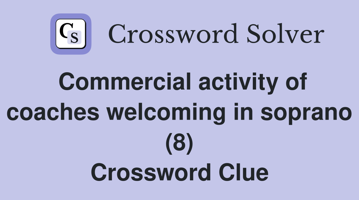 Commercial activity of coaches welcoming in soprano (8) Crossword Clue