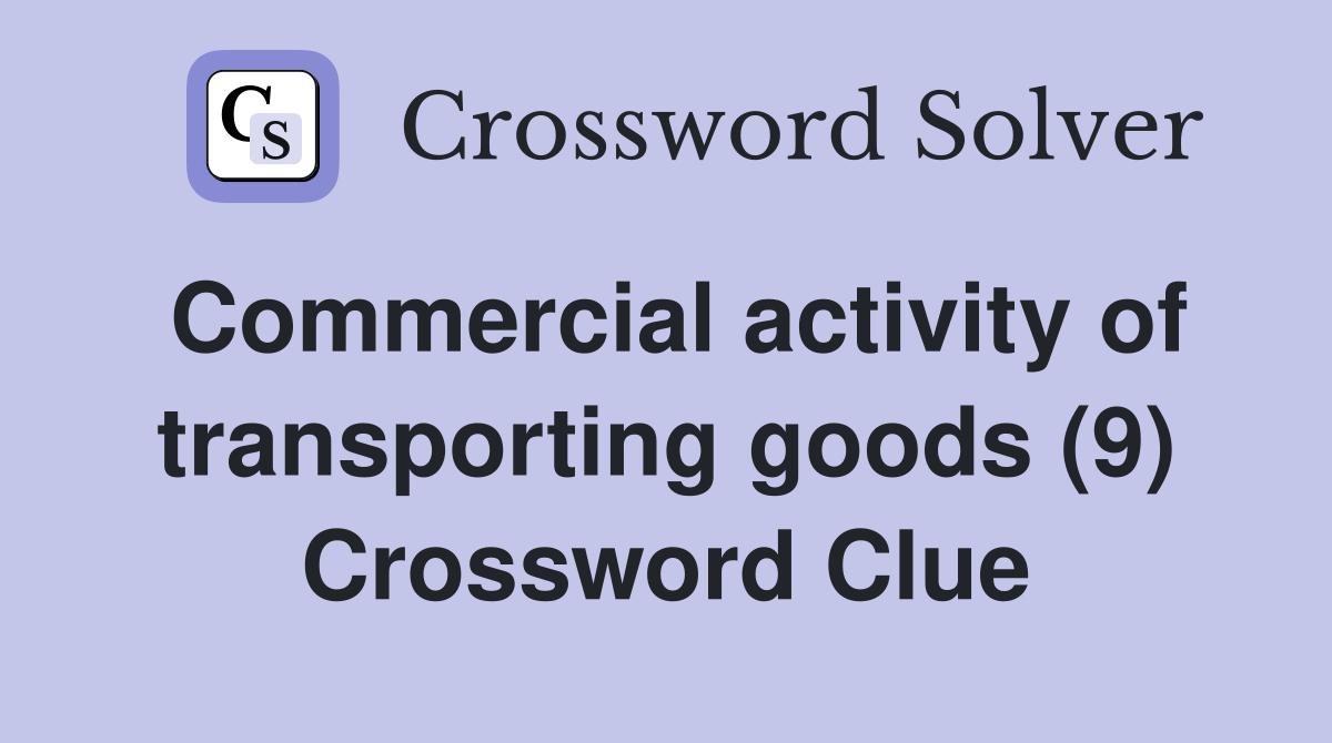 Commercial activity of transporting goods (9) Crossword Clue