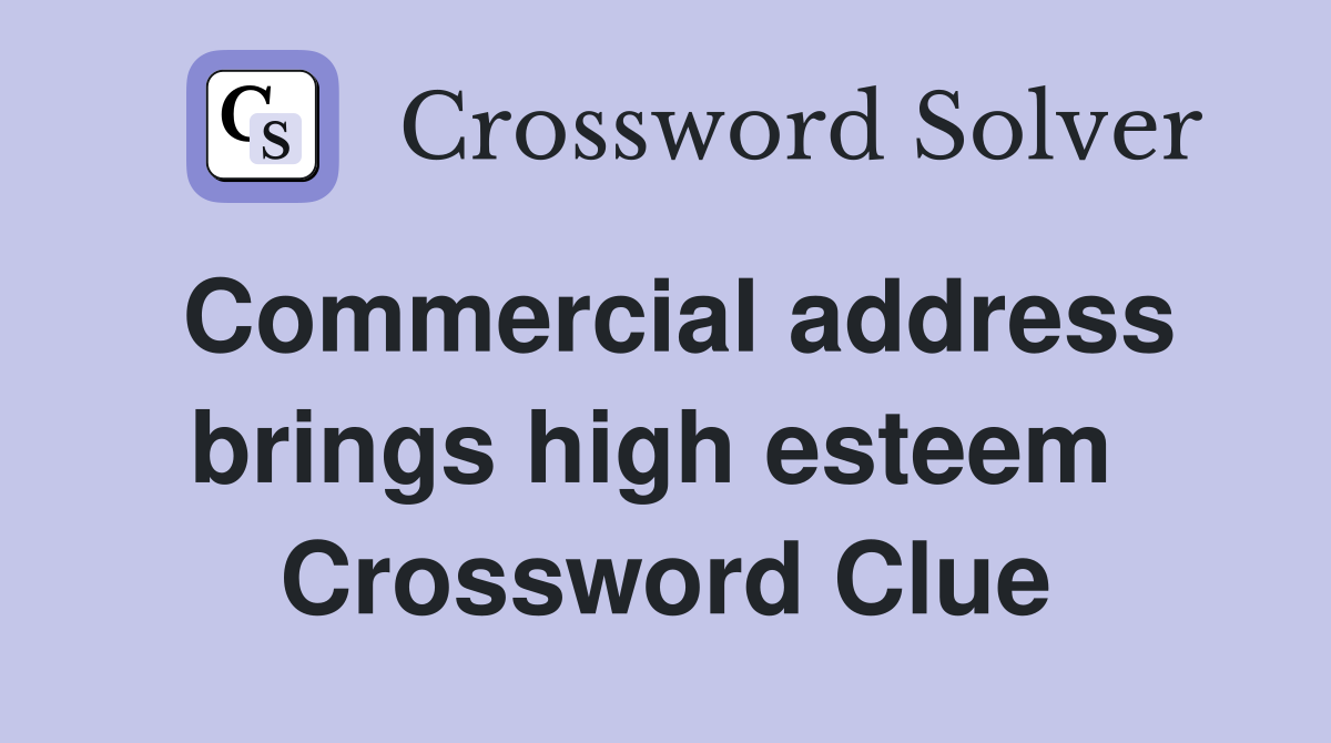 Commercial address brings high esteem  Crossword Clue
