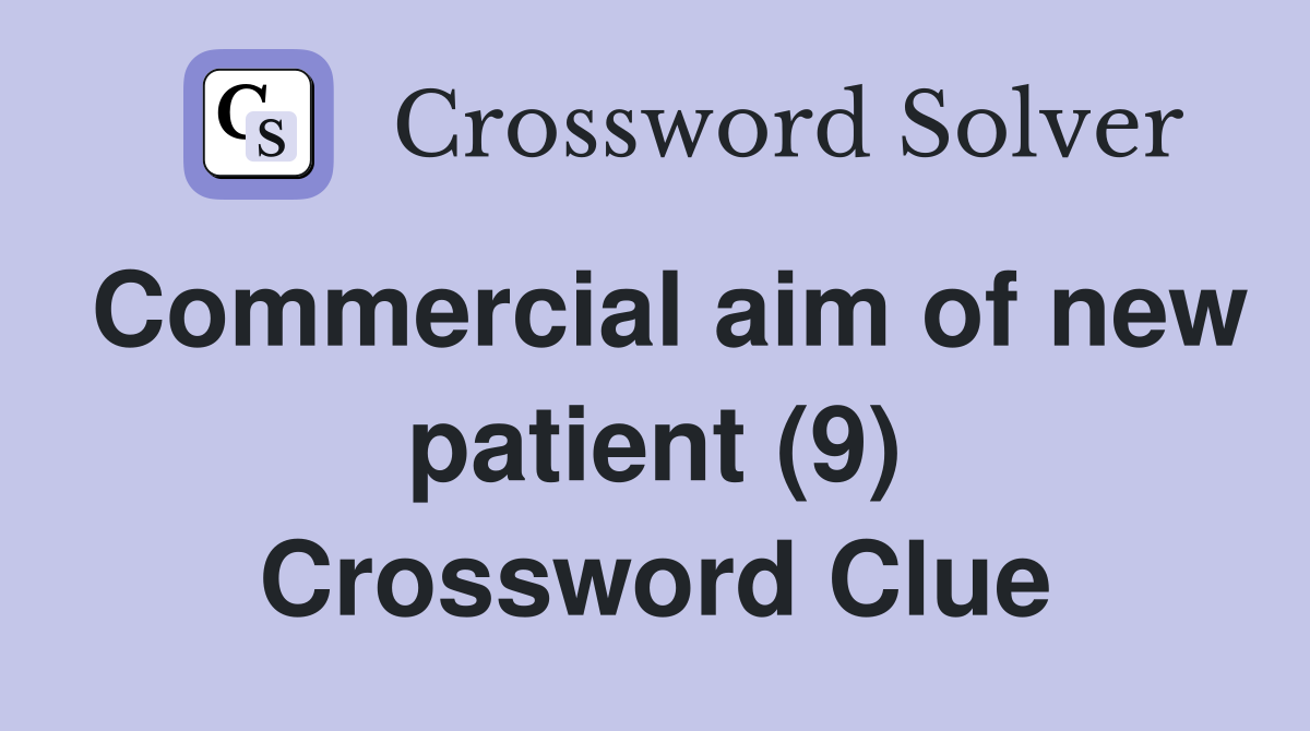 Commercial aim of new patient (9) Crossword Clue