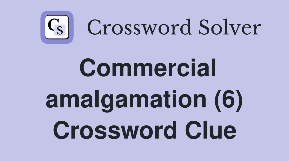 Commercial amalgamation (6) Crossword Clue