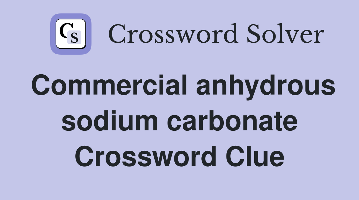 Commercial anhydrous sodium carbonate Crossword Clue