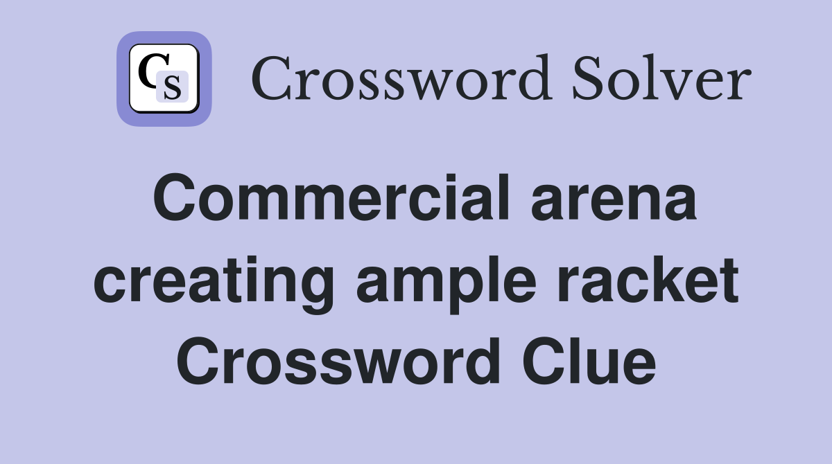Commercial arena creating ample racket Crossword Clue
