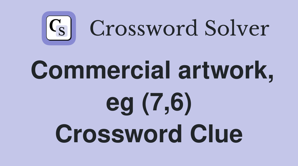 Commercial artwork, eg (7,6) Crossword Clue
