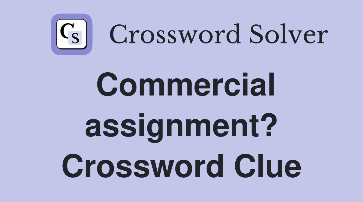 Commercial assignment? Crossword Clue