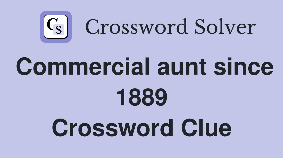 Commercial aunt since 1889 Crossword Clue