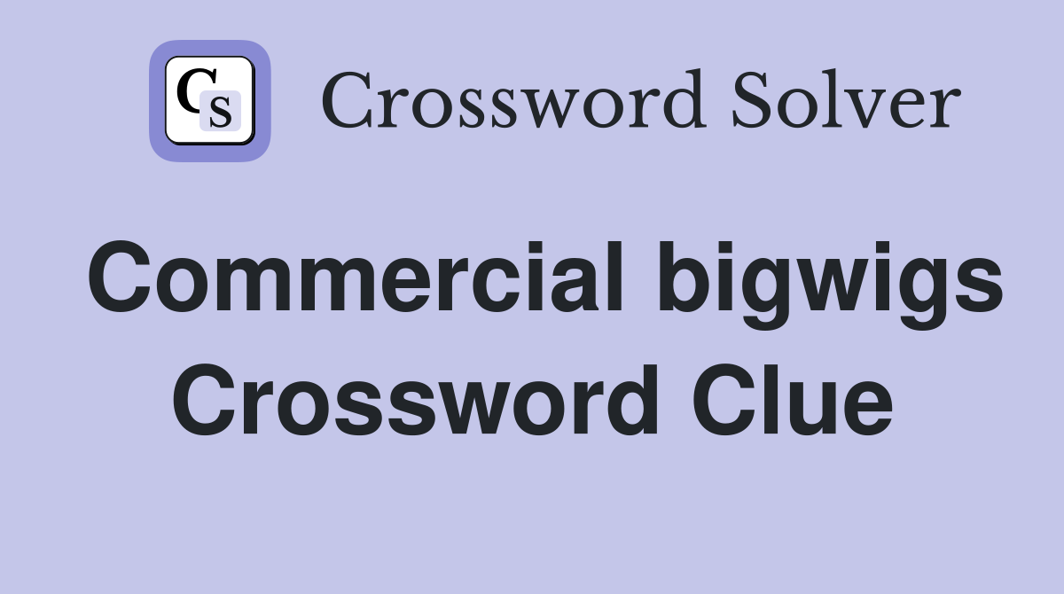 Commercial bigwigs Crossword Clue