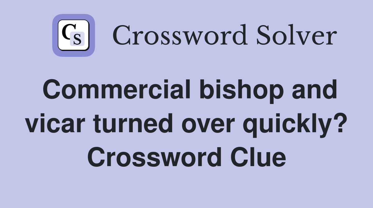 Commercial bishop and vicar turned over quickly? Crossword Clue