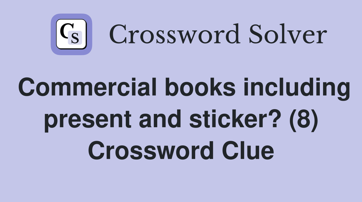 Commercial books including present and sticker? (8) Crossword Clue