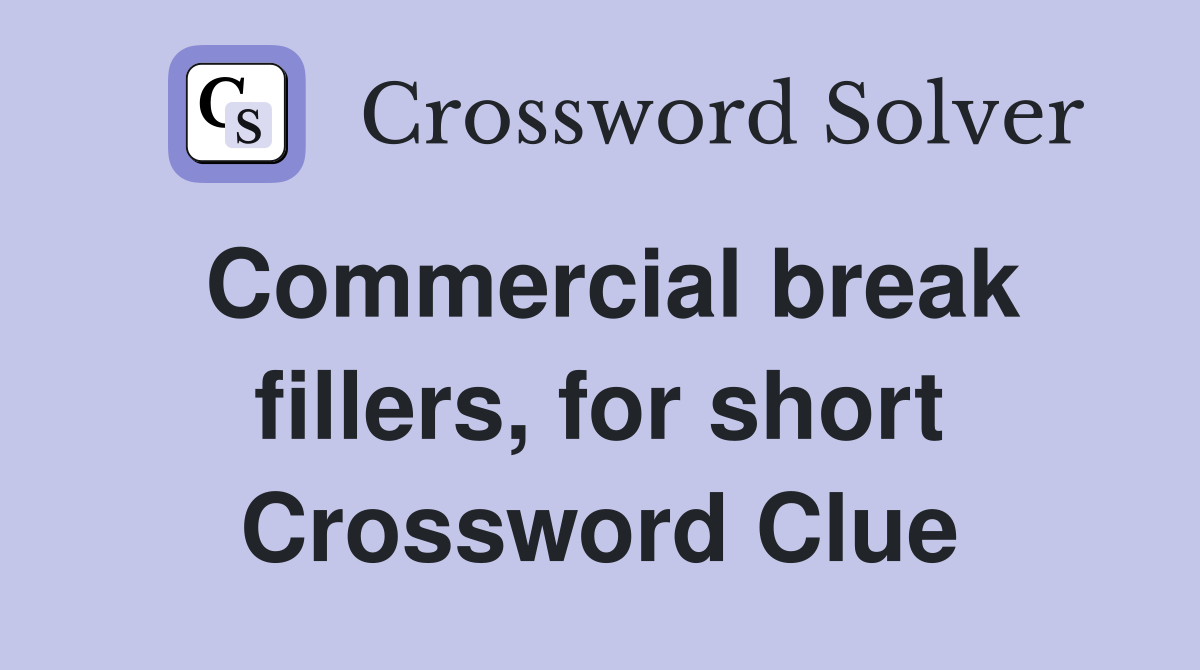 Commercial break fillers, for short Crossword Clue