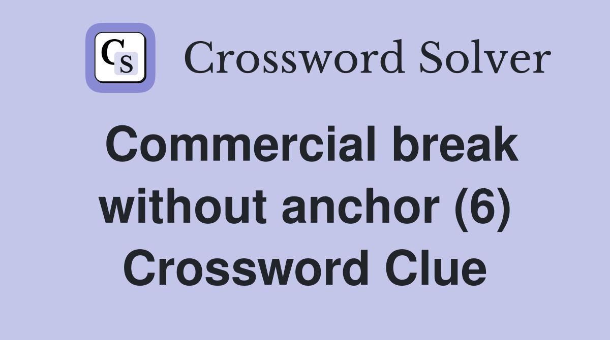 Commercial break without anchor (6) Crossword Clue