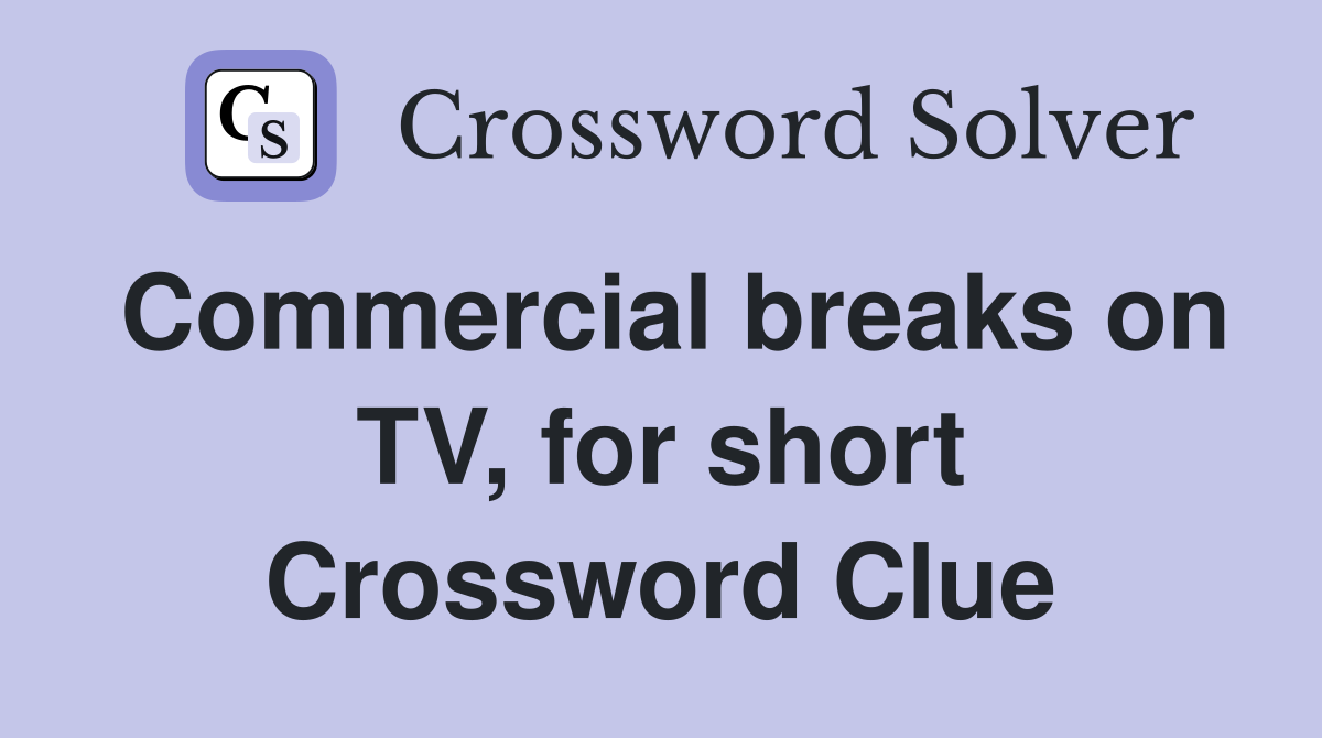 Commercial breaks on TV, for short Crossword Clue