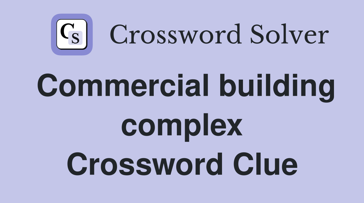 Commercial building complex Crossword Clue