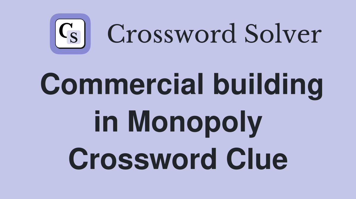 Commercial building in Monopoly Crossword Clue