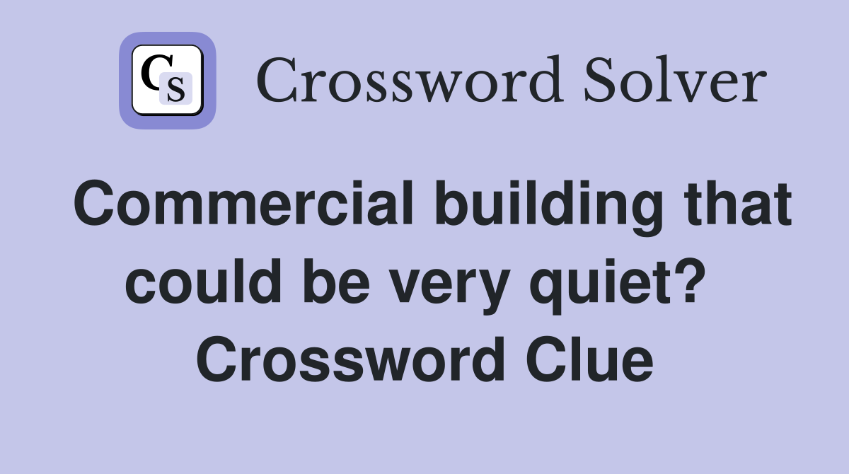 Commercial building that could be very quiet?  Crossword Clue