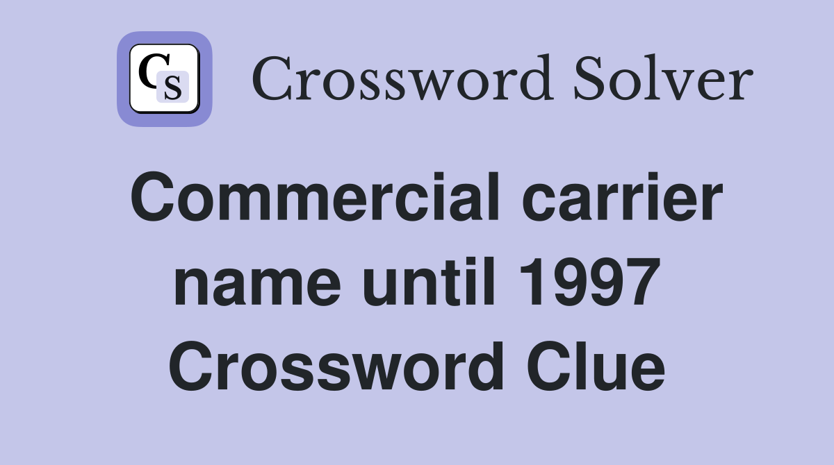 Commercial carrier name until 1997 Crossword Clue