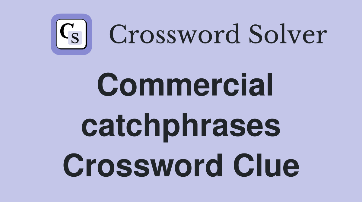 Commercial catchphrases Crossword Clue