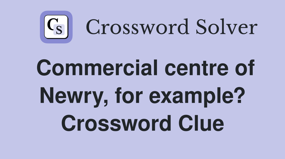 Commercial centre of Newry, for example? Crossword Clue