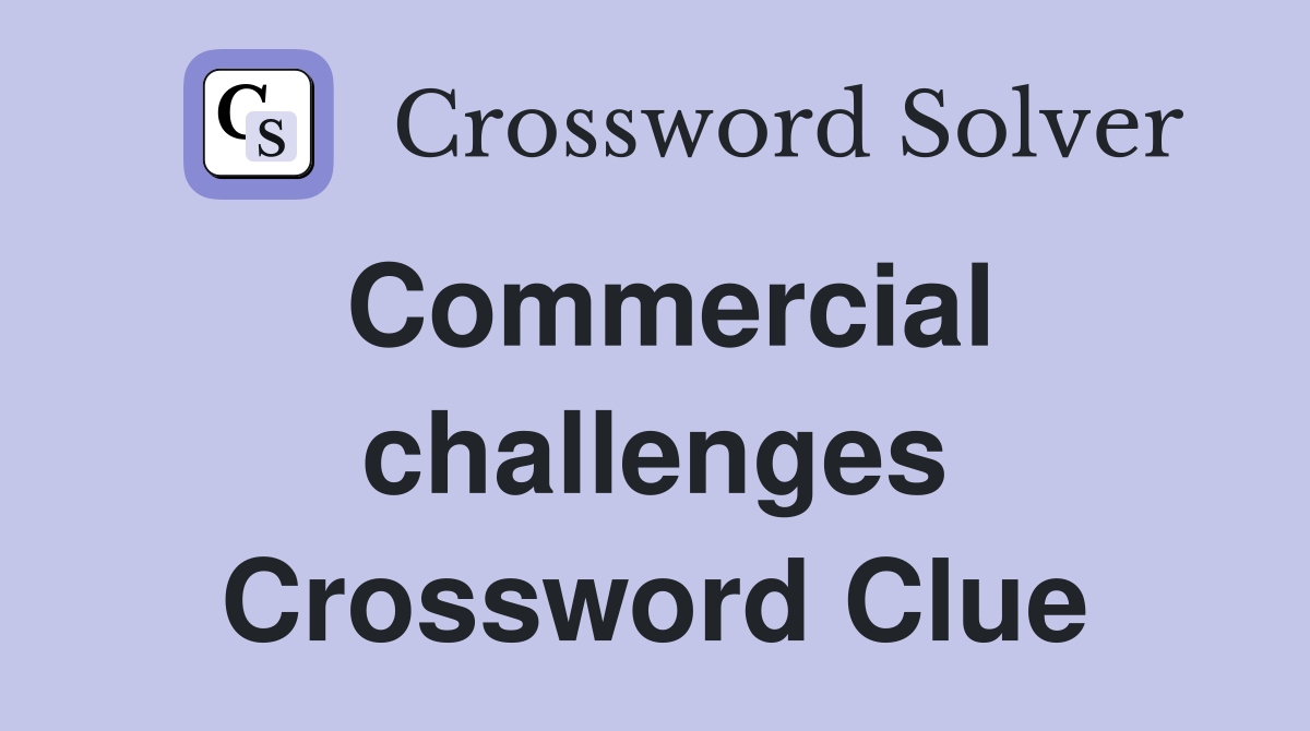 Commercial challenges Crossword Clue