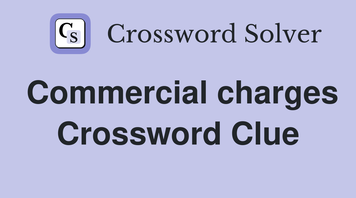 Commercial charges Crossword Clue