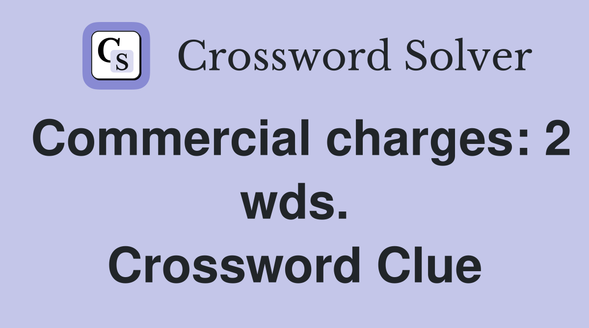 Commercial charges: 2 wds. Crossword Clue