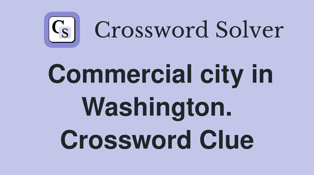 Commercial city in Washington. Crossword Clue