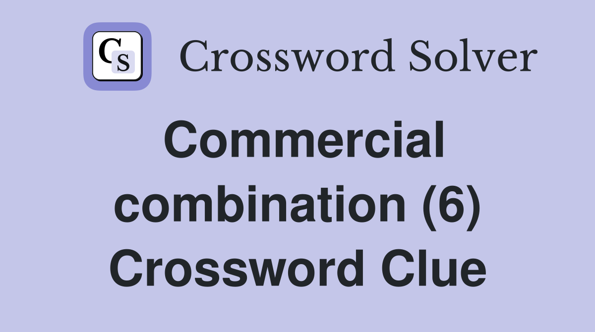 Commercial combination (6) Crossword Clue