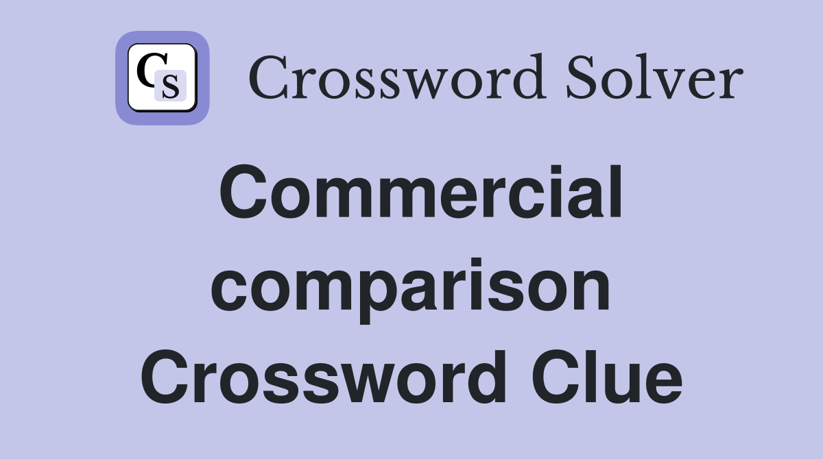 Commercial comparison Crossword Clue