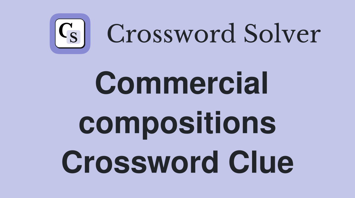 Commercial compositions Crossword Clue