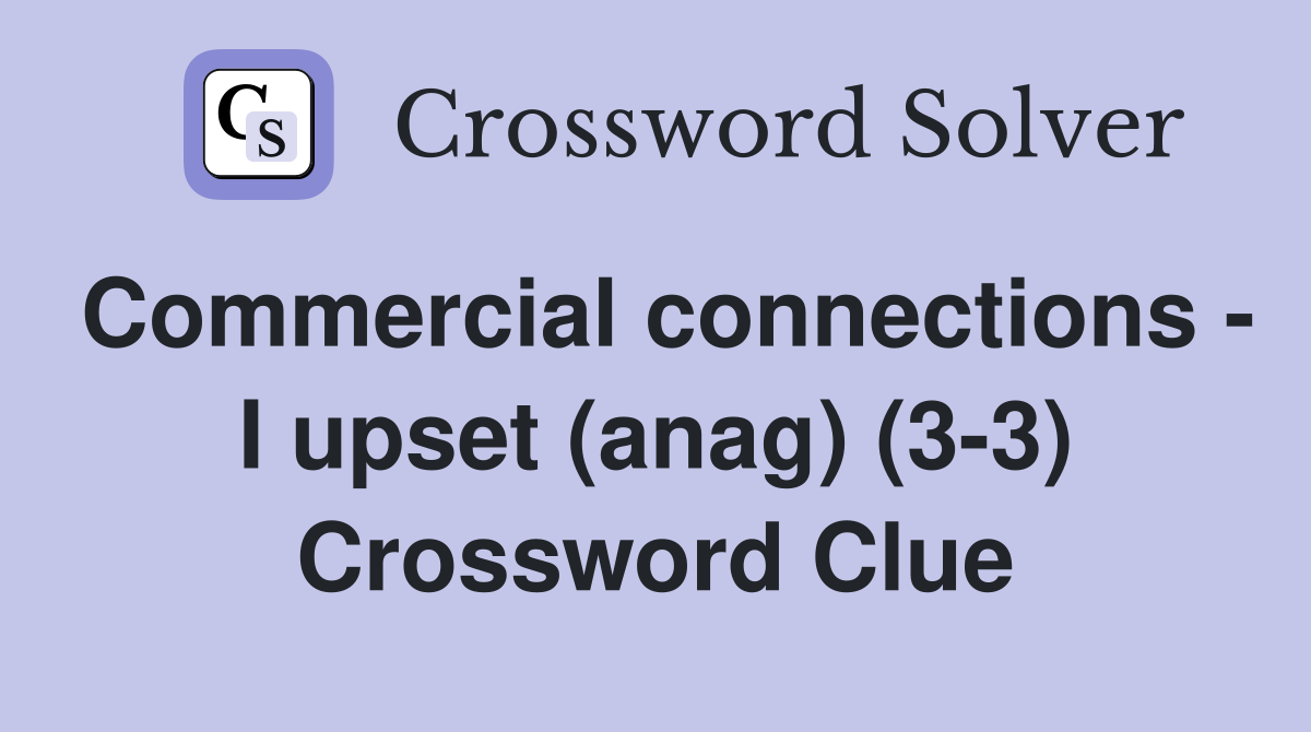 Commercial connections - I upset (anag) (3-3) Crossword Clue