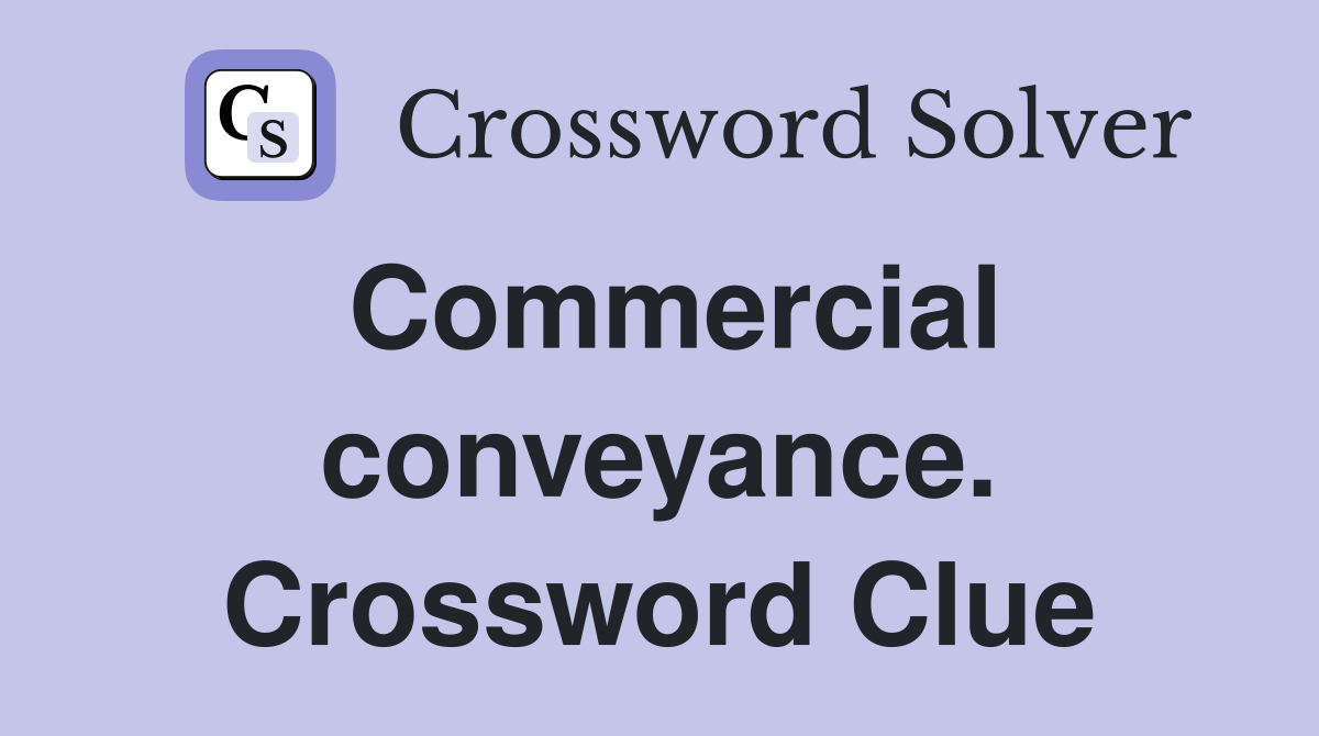 Commercial conveyance. Crossword Clue
