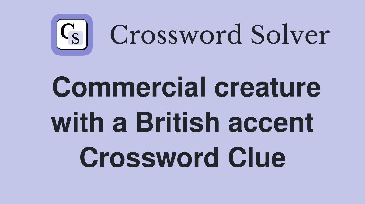 Commercial creature with a British accent Crossword Clue
