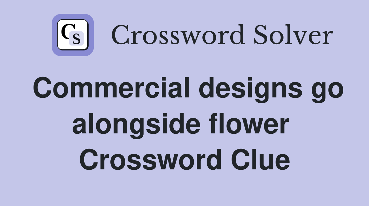Commercial designs go alongside flower  Crossword Clue