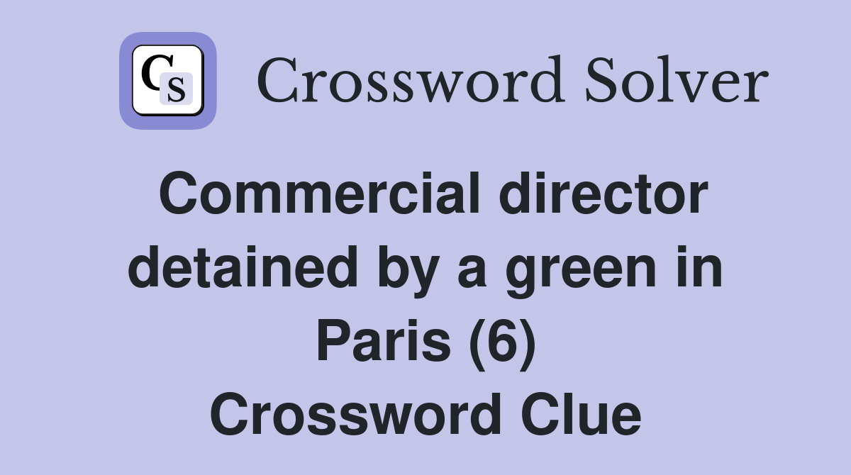Commercial director detained by a green in Paris (6) Crossword Clue
