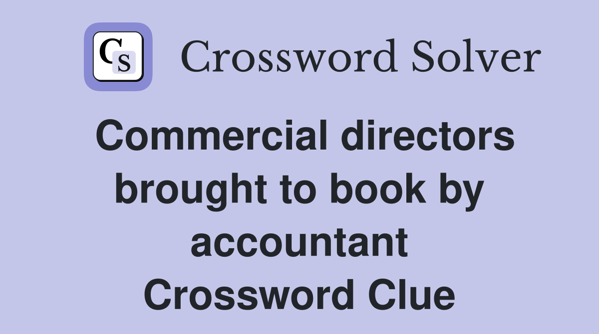 Commercial directors brought to book by accountant Crossword Clue