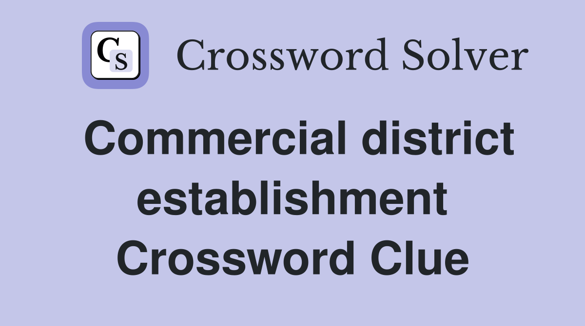 Commercial district establishment Crossword Clue