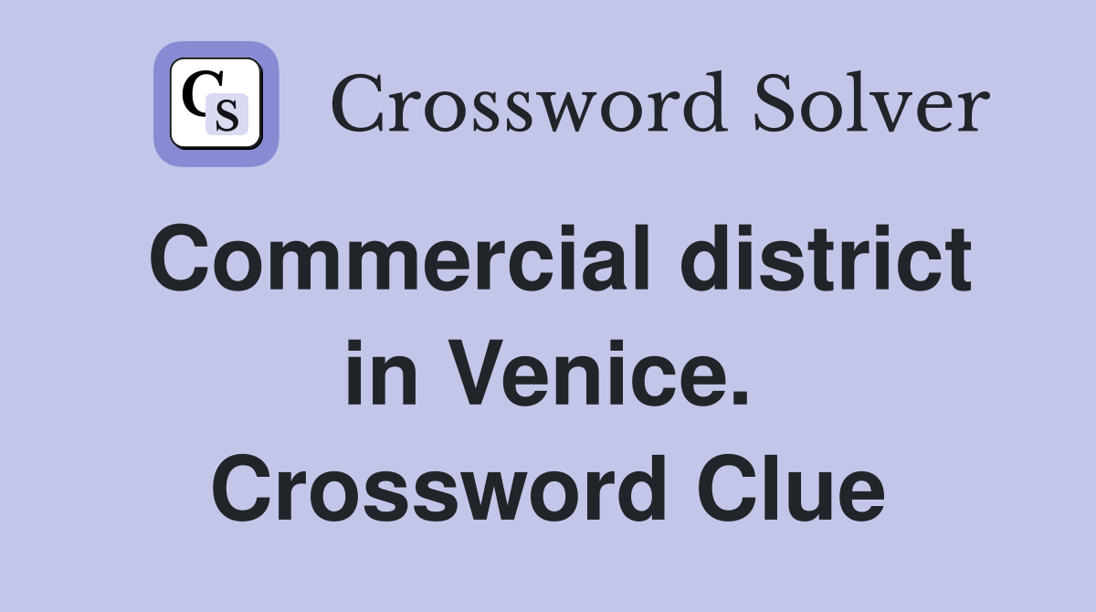 Commercial district in Venice. Crossword Clue