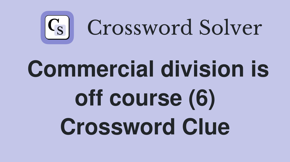 Commercial division is off course (6) Crossword Clue