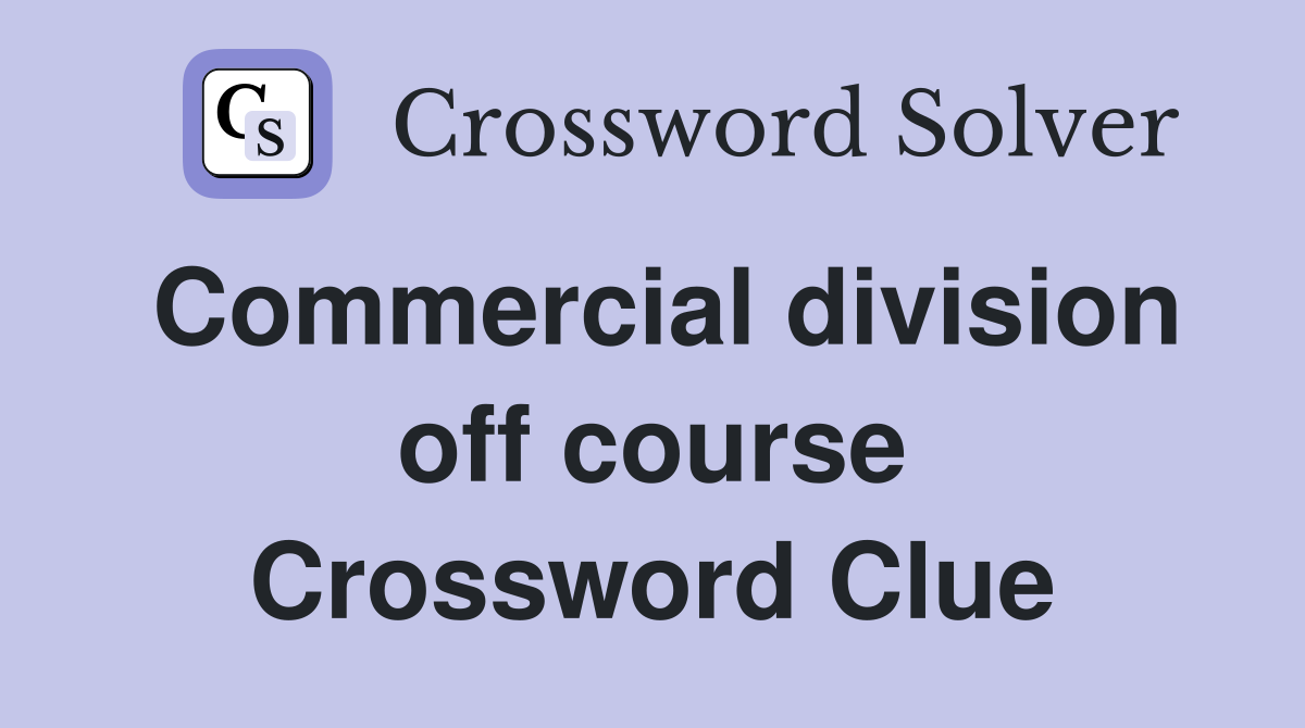 Commercial division off course Crossword Clue