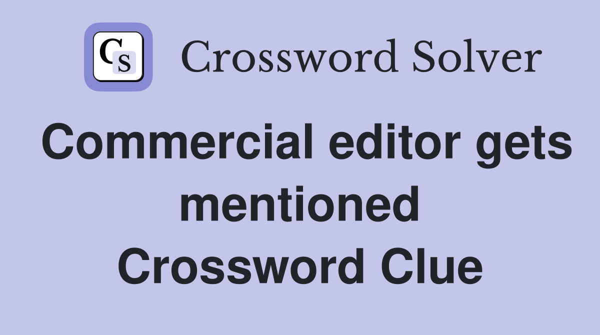 Commercial editor gets mentioned Crossword Clue