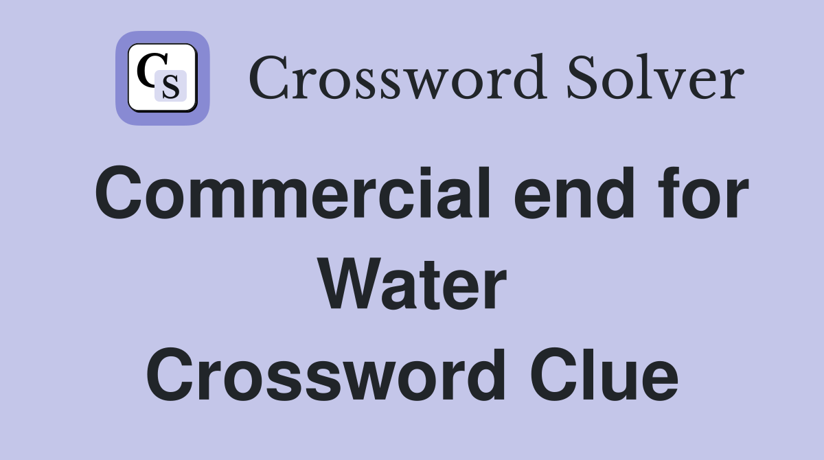 Commercial end for Water Crossword Clue