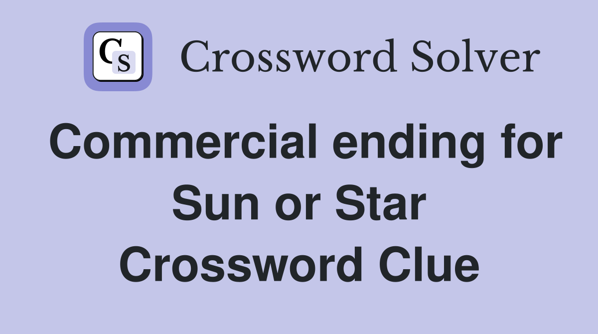 Commercial ending for Sun or Star Crossword Clue